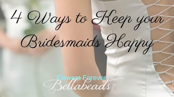 4 Ways To Keep Your Bridesmaids Happy