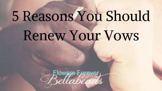 5 Reasons You Should Renew Your Vows